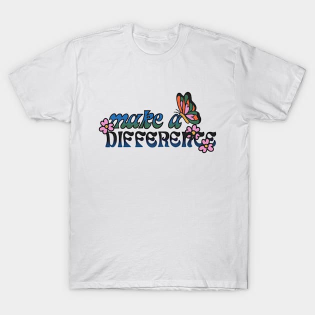 Make a Difference T-Shirt by ThimiraSL